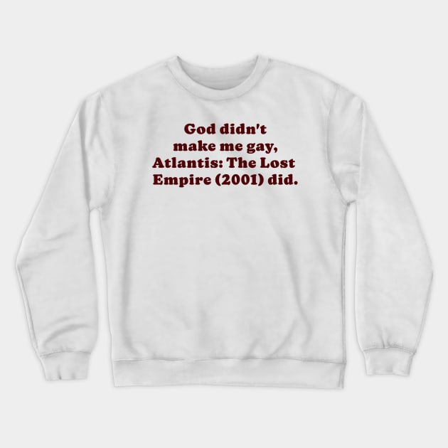 Atlantis made me gay Crewneck Sweatshirt by cobwebjr